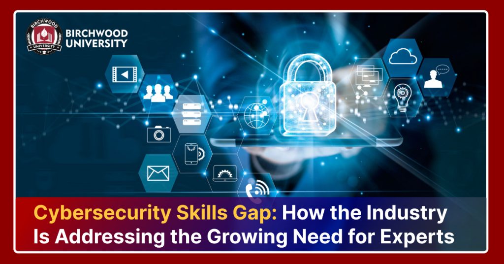 Cybersecurity Skills Gap: How the Industry Is Addressing the Growing Need for Experts